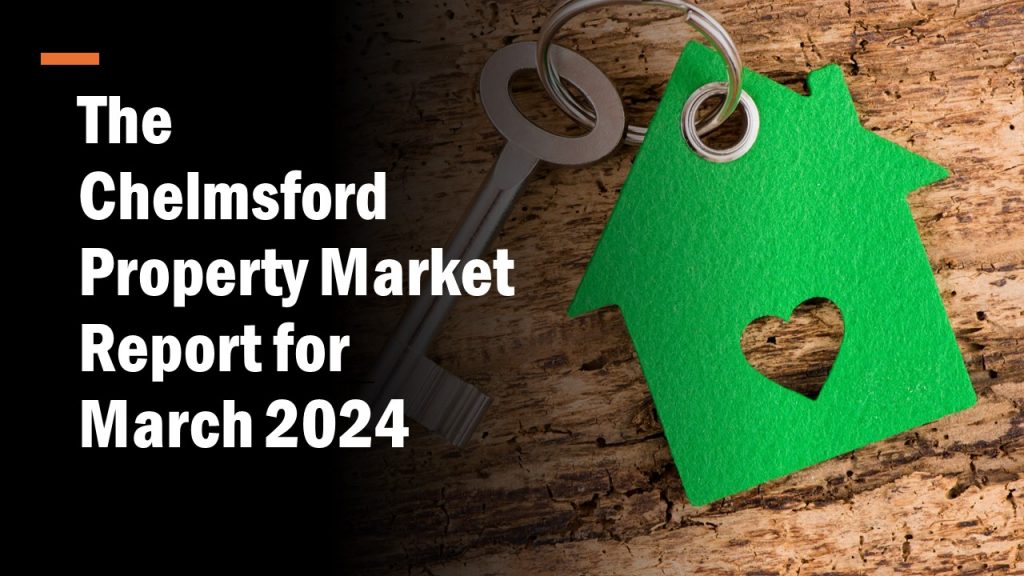 The Chelmsford Property Market Report for March 2024