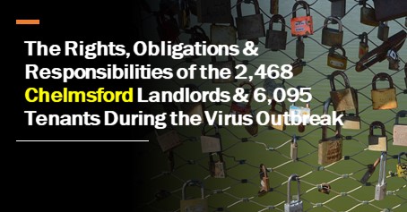 The Rights, Obligations & Responsibilities of the 2,468 Chelmsford Landlords & 6,095 Tenants During the Virus Outbreak