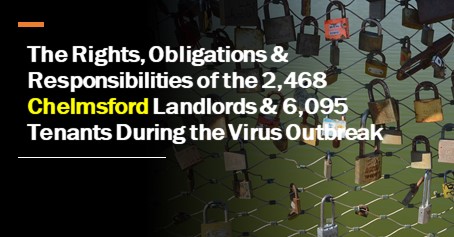 The Rights, Obligations & Responsibilities of the 2,468 Chelmsford Landlords & 6,095 Tenants During the Virus Outbreak