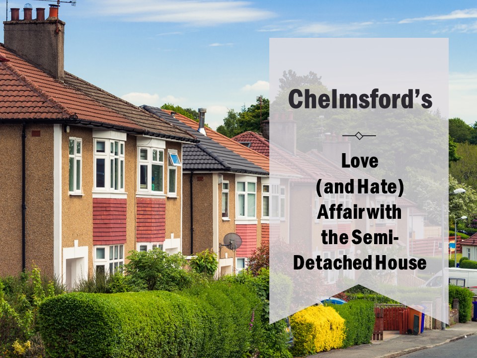 Chelmsford’s Love (and Hate) Affair with the Semi-Detached House