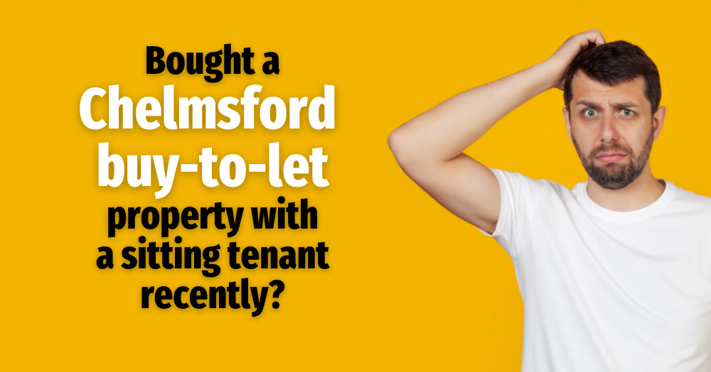Bought a Chelmsford buy-to-let property with a sitting tenant recently?