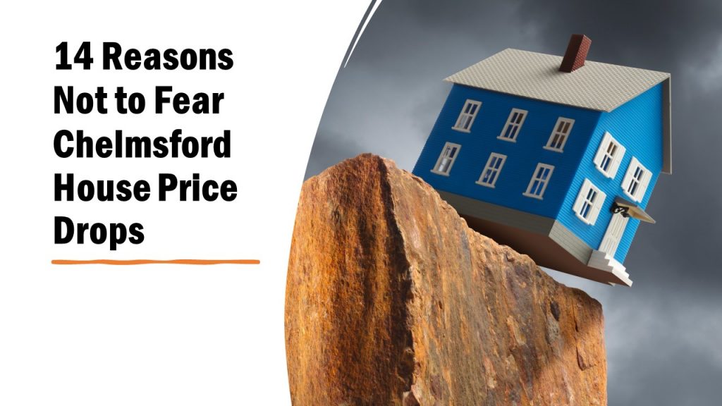 14 Reasons Not to Fear Chelmsford House Price Drops