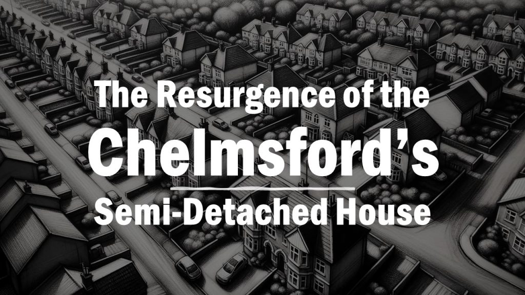 The Resurgence of Chelmsford’s Semi-Detached Houses: … a 637% Price Surge in 28 Years