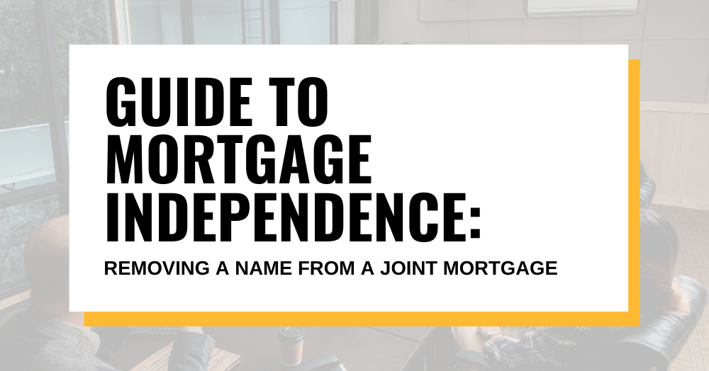 Chelmsford Guide to Mortgage Independence: Removing a Name from a Joint Mortgage