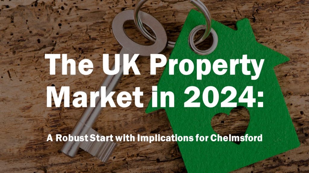 The UK Property Market in 2024: A Robust Start with Implications for Chelmsford