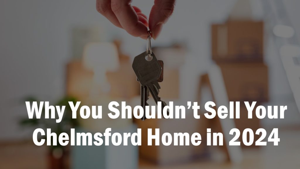 Is 2024 a good time to sell your Chelmsford home?