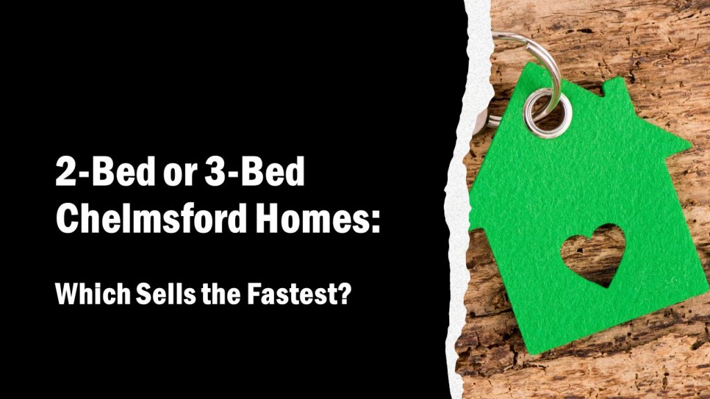 2-Bed or 3-Bed Chelmsford Homes: Which Sells the Fastest?