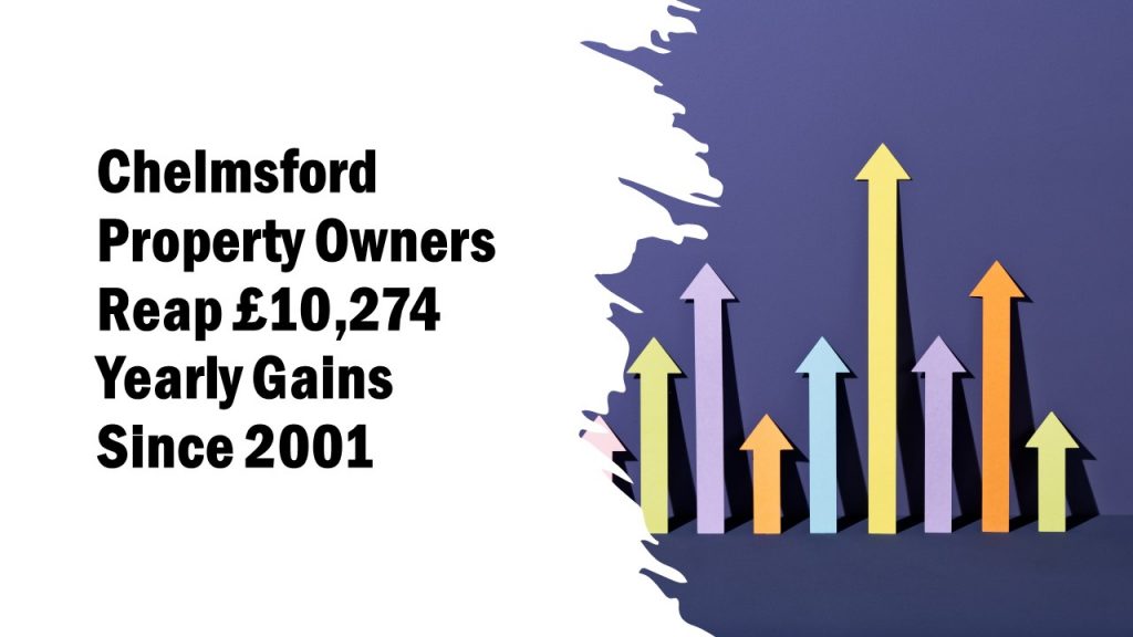 Chelmsford Property Owners Reap £10,274 Yearly Gains Since 2001