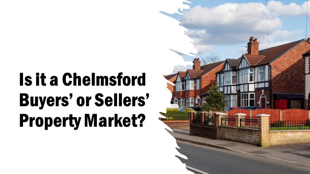 Is it a Chelmsford Buyers’ or Sellers’ Property Market?