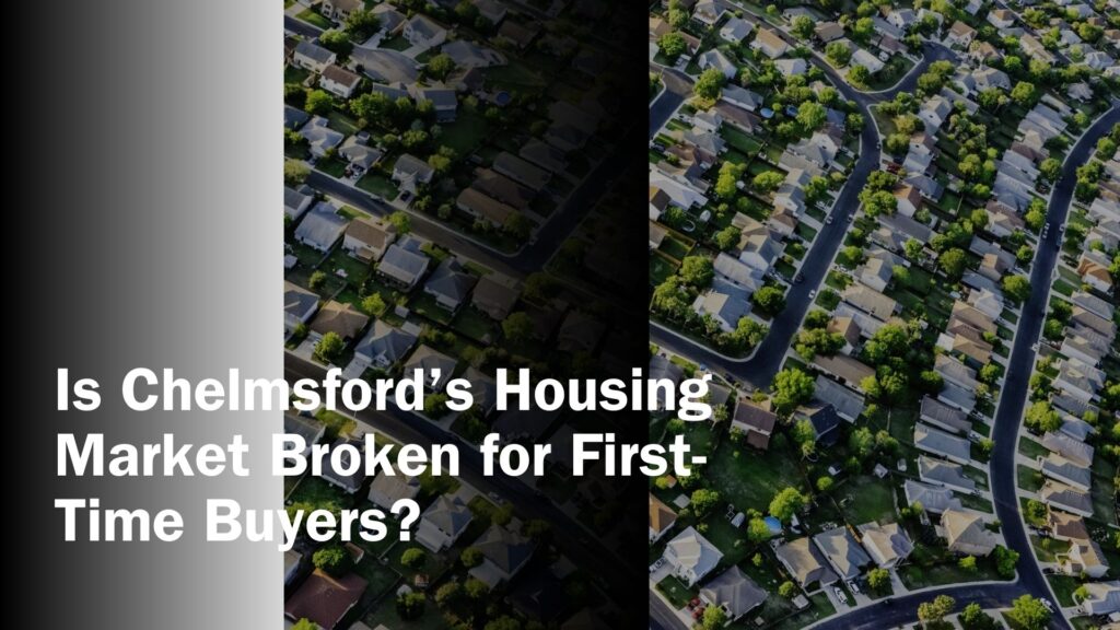 Is Chelmsford’s Housing Market Broken for First-Time Buyers?