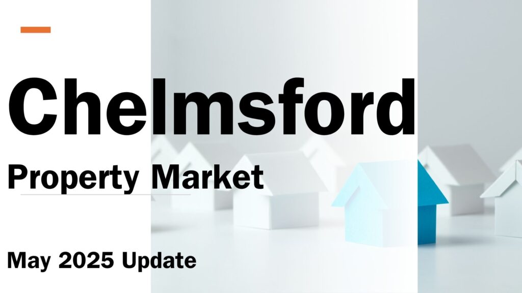 Chelmsford Property Market: May 2025 Update