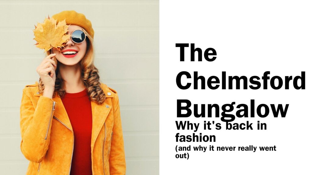 The Great Chelmsford Bungalow:  Why it’s back in fashion (and why it never really went out)