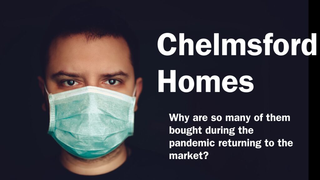 Why are so many Chelmsford homes bought during the pandemic returning to the market?