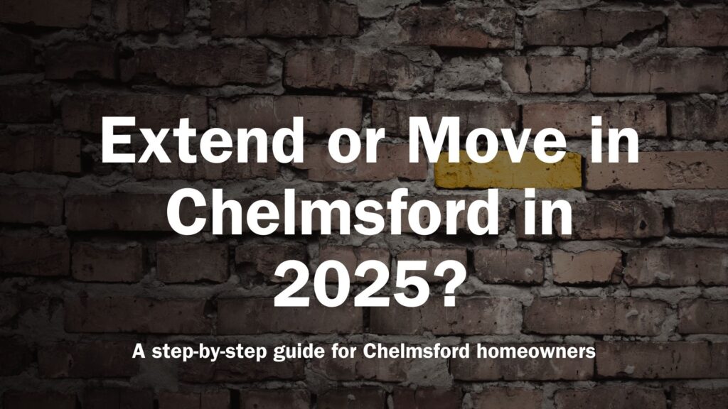 Extend or Move in Chelmsford in 2025? A step-by-step guide for Chelmsford homeowners