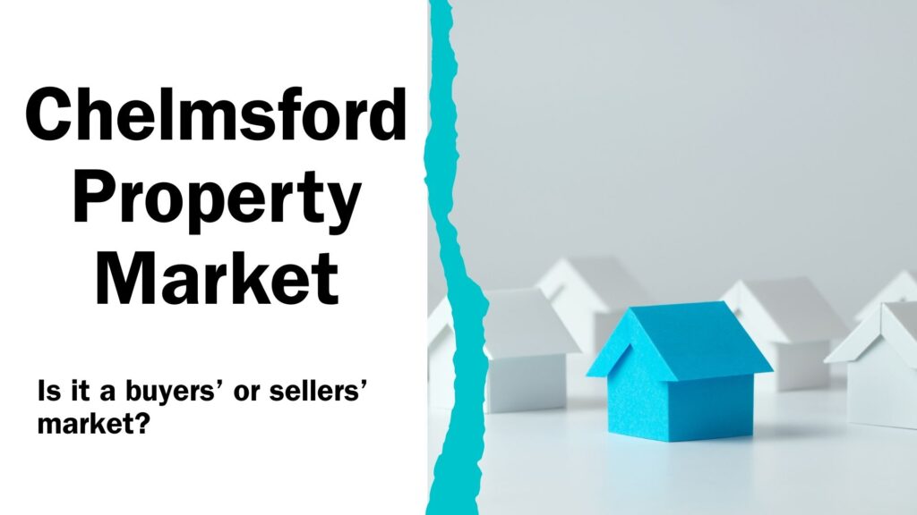 Chelmsford Property Market Is it a buyers’ or sellers’ market?