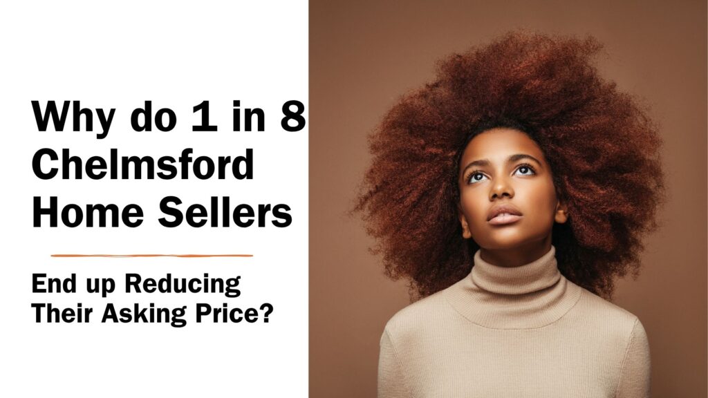 Why do 1 in 8 Chelmsford Home Sellers End up Reducing Their Asking Price?