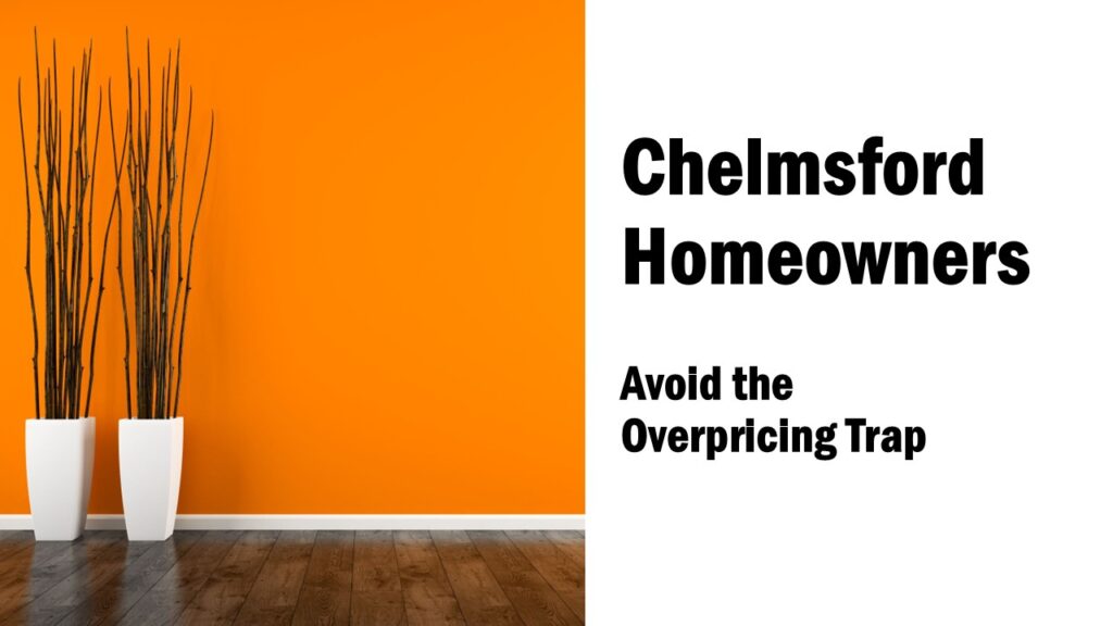 Chelmsford Homeowners; Avoid the overpricing trap
