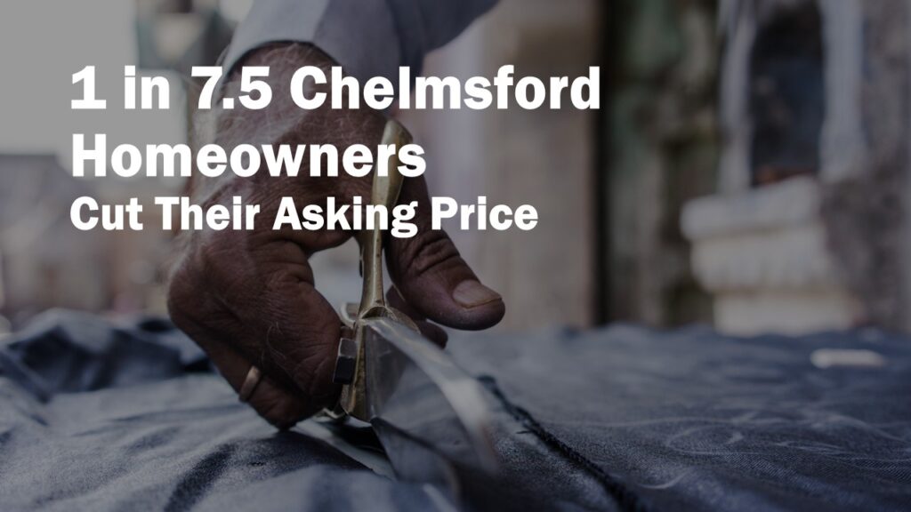 1 in 7.5 Chelmsford Homeowners Cut Their Asking Price