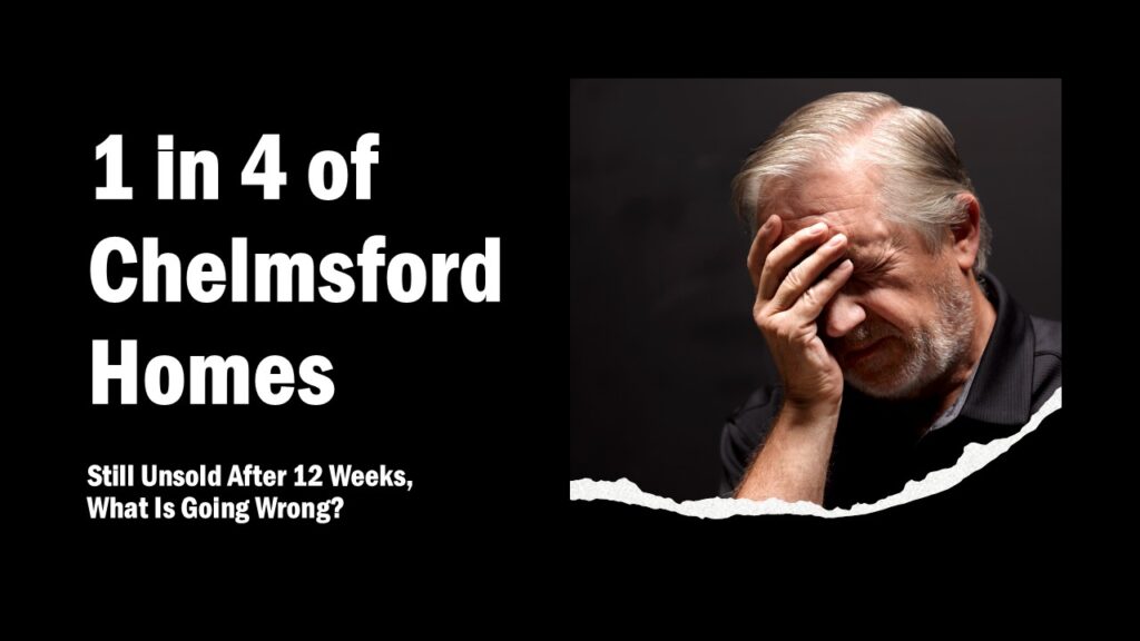 1 in 4 of Chelmsford Homes Still Unsold After 12 Weeks, What Is Going Wrong?