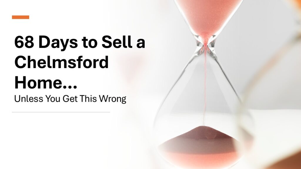 68 Days to Sell a Chelmsford Home…  Unless You Get This Wrong