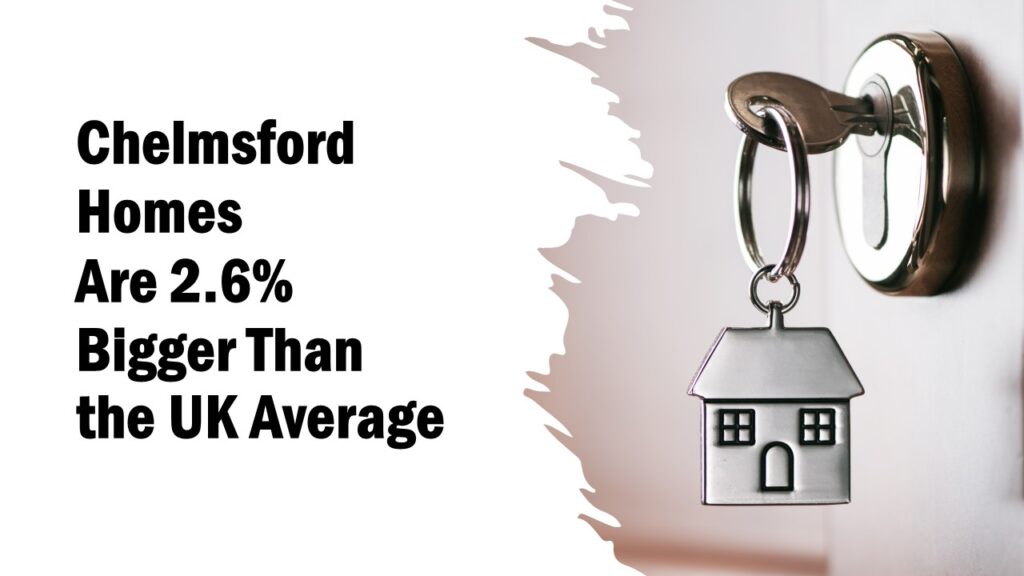 Chelmsford Homes Are 2.6% Smaller Than the UK Average