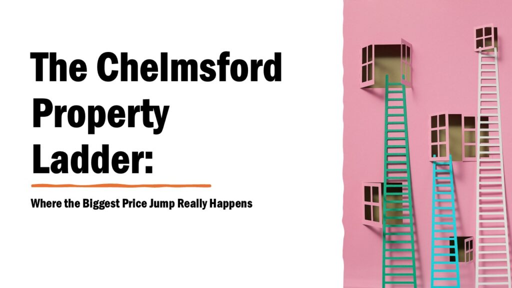 The Chelmsford Property Ladder:  Where the Biggest Price Jump Really Happens